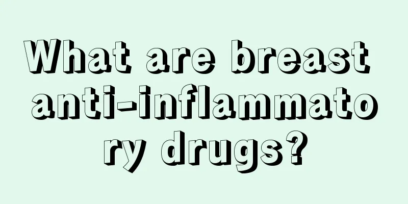 What are breast anti-inflammatory drugs?