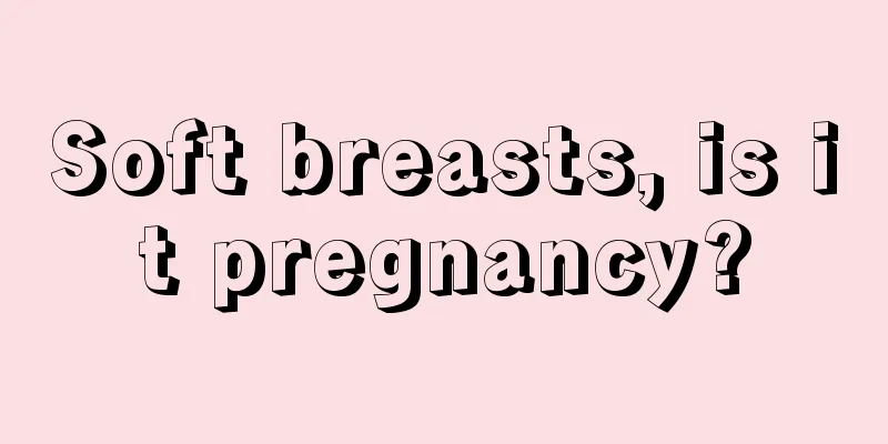 Soft breasts, is it pregnancy?