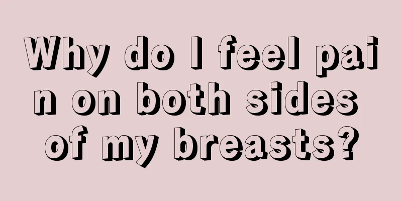 Why do I feel pain on both sides of my breasts?