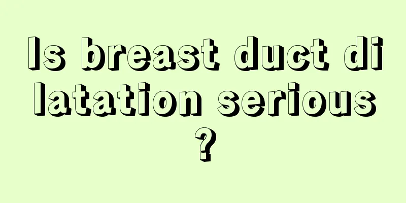 Is breast duct dilatation serious?