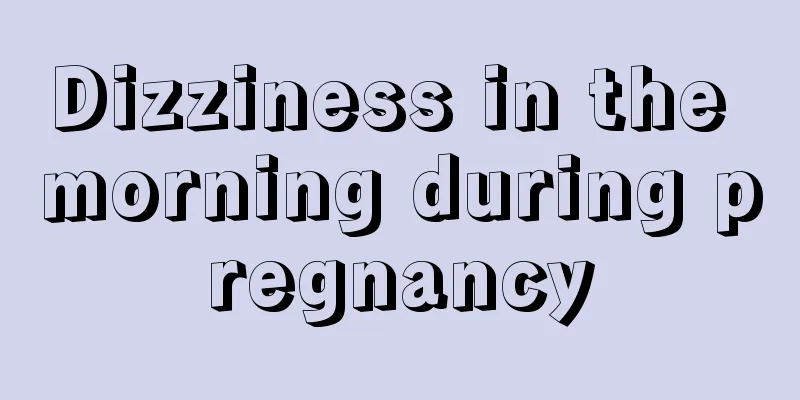 Dizziness in the morning during pregnancy