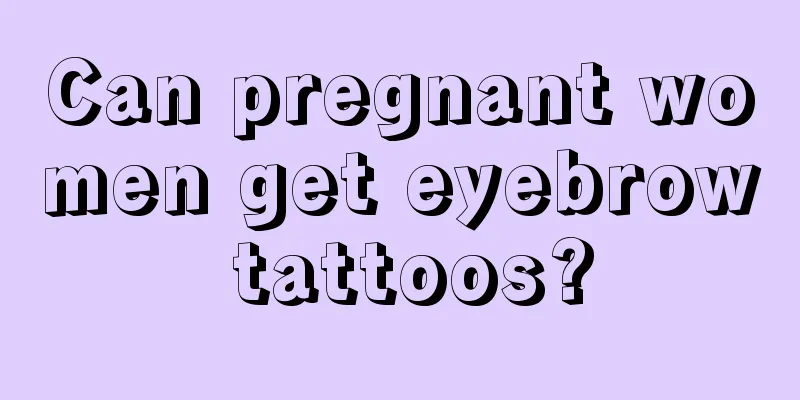 Can pregnant women get eyebrow tattoos?