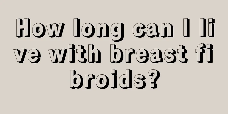 How long can I live with breast fibroids?