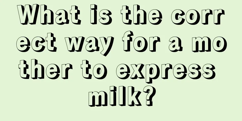 What is the correct way for a mother to express milk?