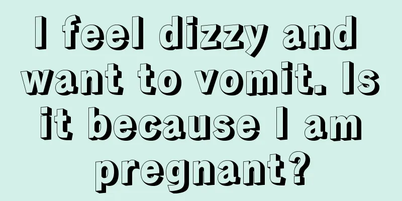 I feel dizzy and want to vomit. Is it because I am pregnant?