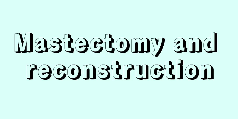 Mastectomy and reconstruction