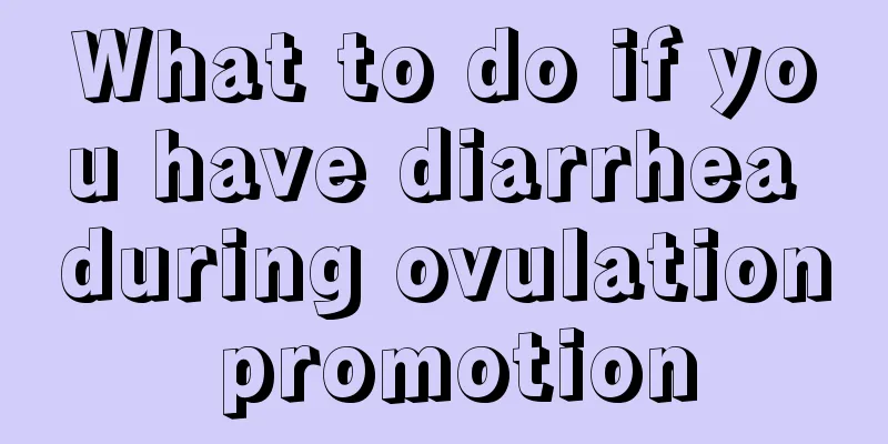 What to do if you have diarrhea during ovulation promotion