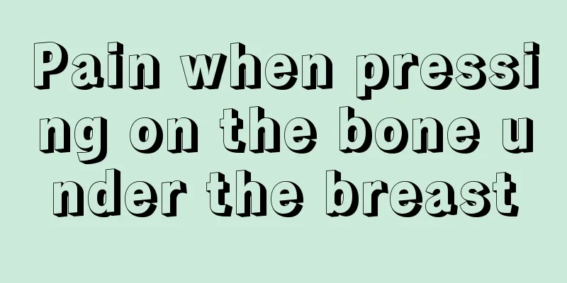 Pain when pressing on the bone under the breast