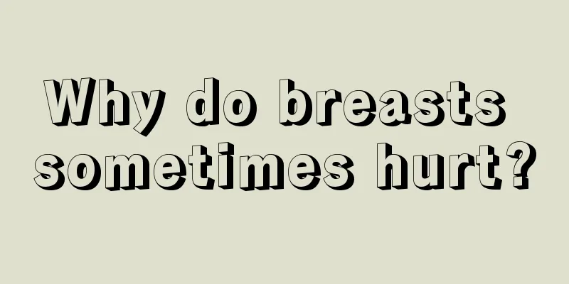 Why do breasts sometimes hurt?