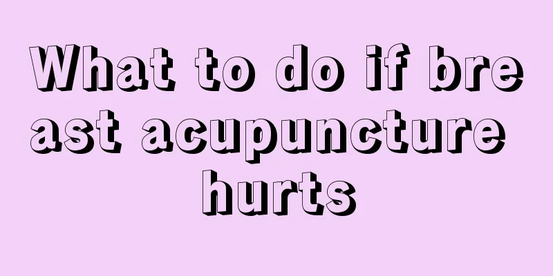 What to do if breast acupuncture hurts