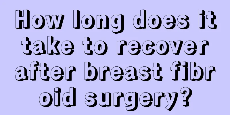 How long does it take to recover after breast fibroid surgery?