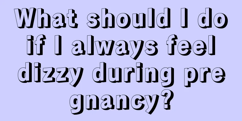 What should I do if I always feel dizzy during pregnancy?