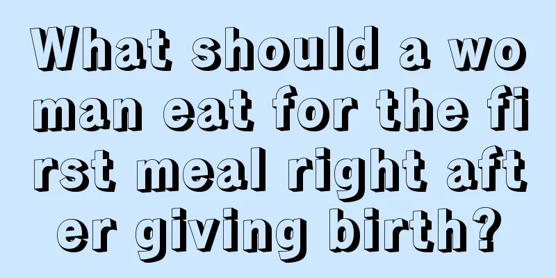 What should a woman eat for the first meal right after giving birth?