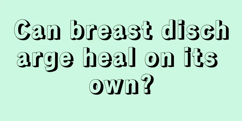 Can breast discharge heal on its own?