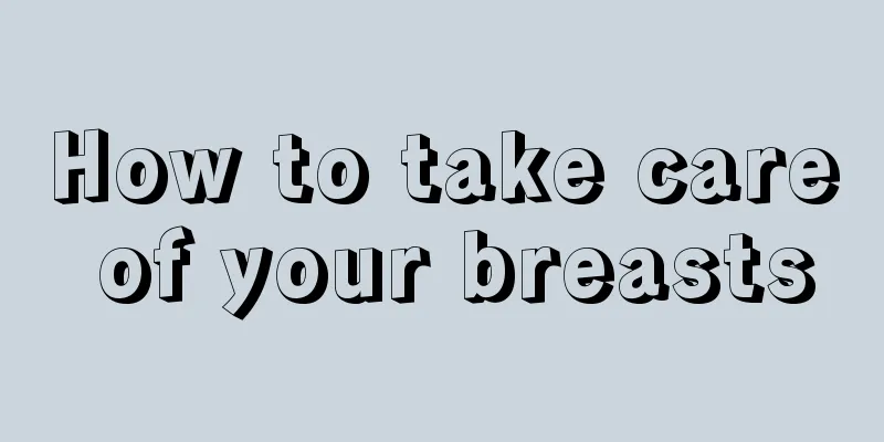 How to take care of your breasts