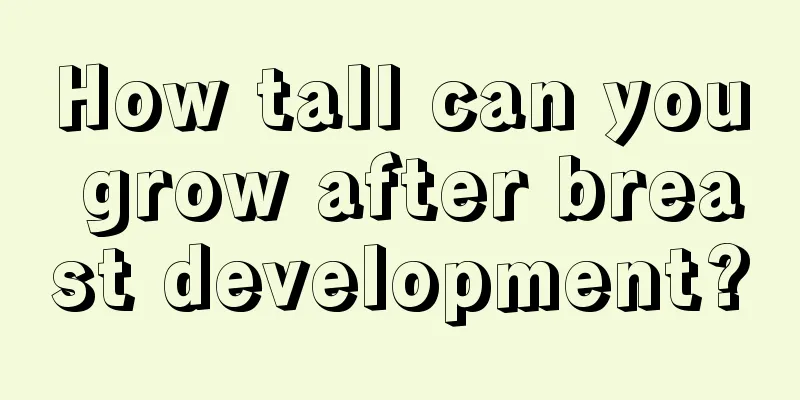 How tall can you grow after breast development?