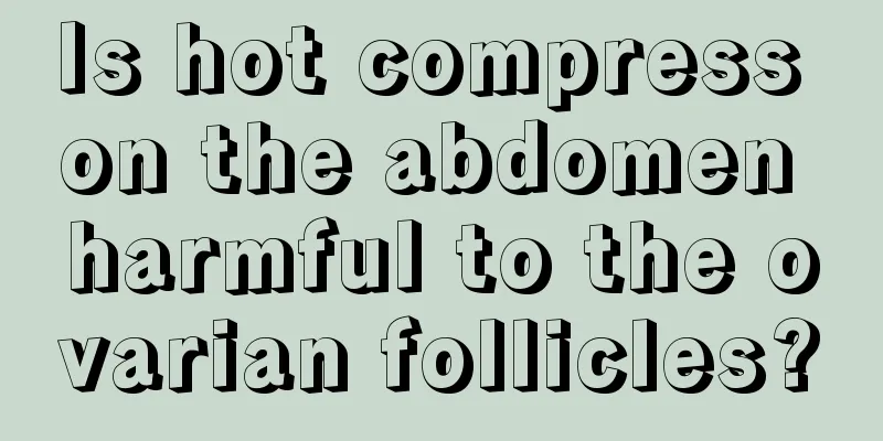 Is hot compress on the abdomen harmful to the ovarian follicles?