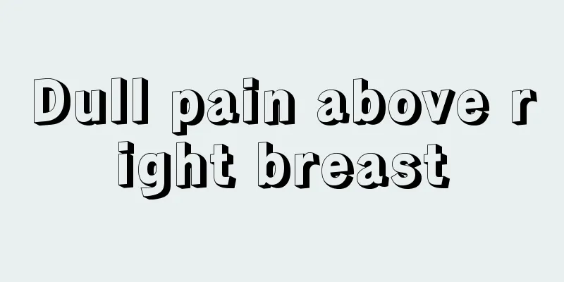 Dull pain above right breast