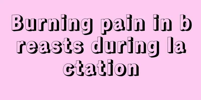 Burning pain in breasts during lactation