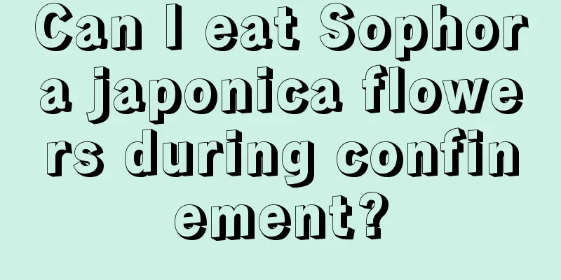 Can I eat Sophora japonica flowers during confinement?