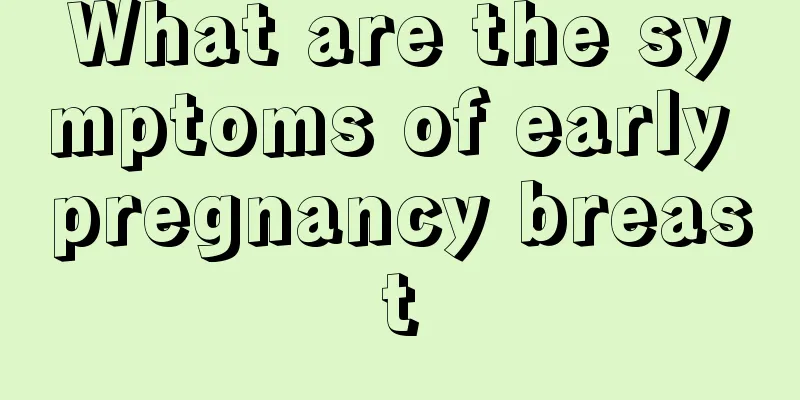 What are the symptoms of early pregnancy breast