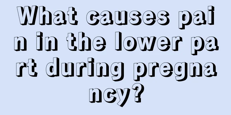 What causes pain in the lower part during pregnancy?