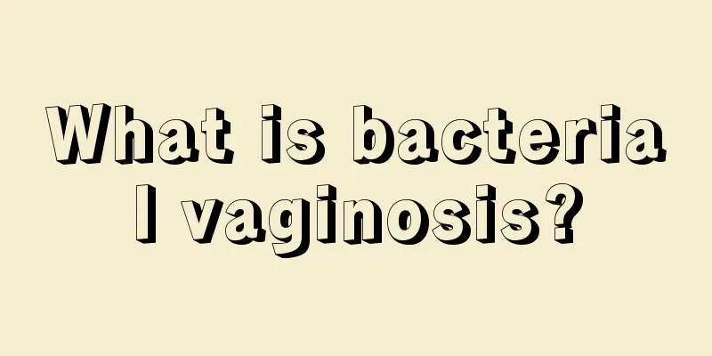 What is bacterial vaginosis?