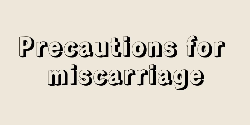 Precautions for miscarriage