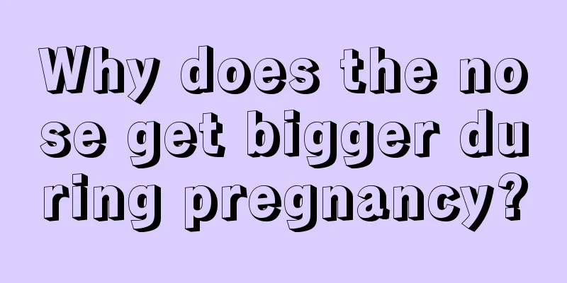 Why does the nose get bigger during pregnancy?