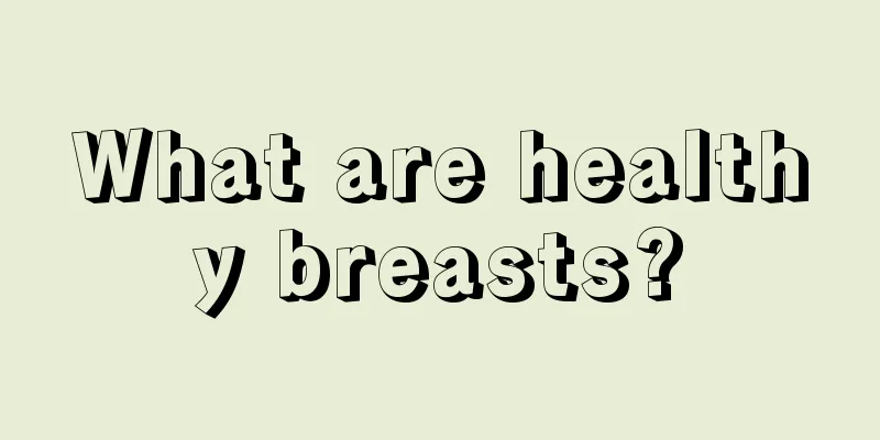 What are healthy breasts?