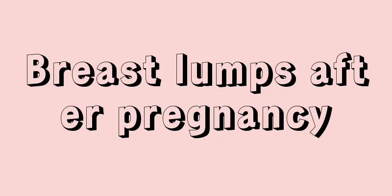 Breast lumps after pregnancy