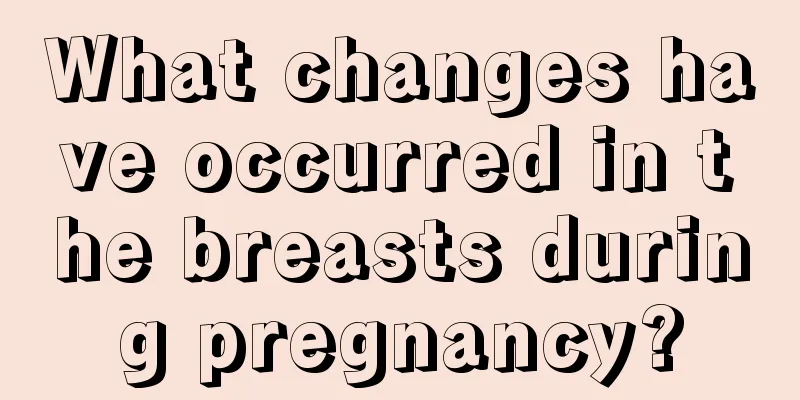 What changes have occurred in the breasts during pregnancy?