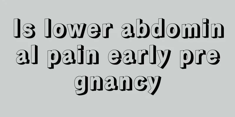 Is lower abdominal pain early pregnancy