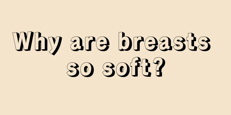 Why are breasts so soft?