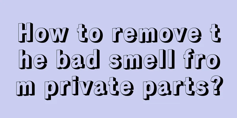 How to remove the bad smell from private parts?