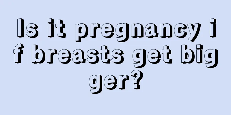 Is it pregnancy if breasts get bigger?