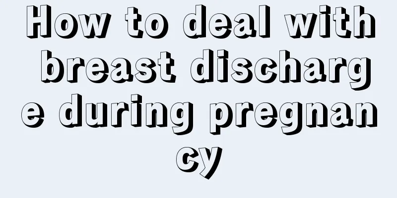 How to deal with breast discharge during pregnancy