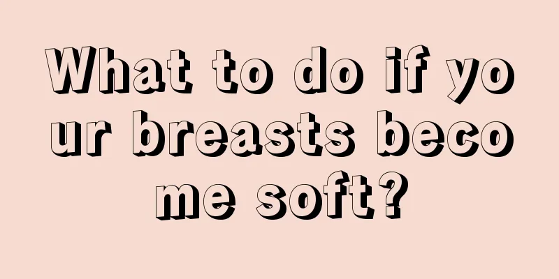 What to do if your breasts become soft?