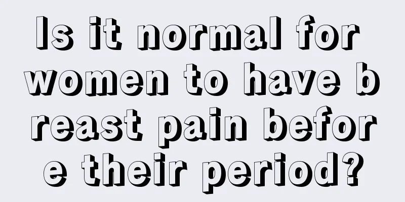 Is it normal for women to have breast pain before their period?