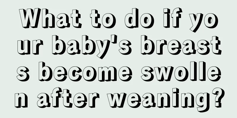 What to do if your baby's breasts become swollen after weaning?