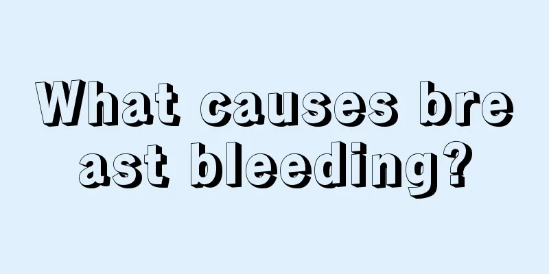 What causes breast bleeding?