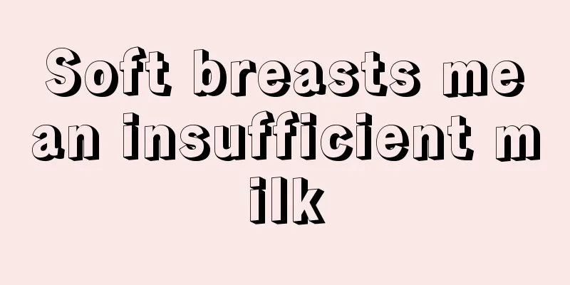 Soft breasts mean insufficient milk