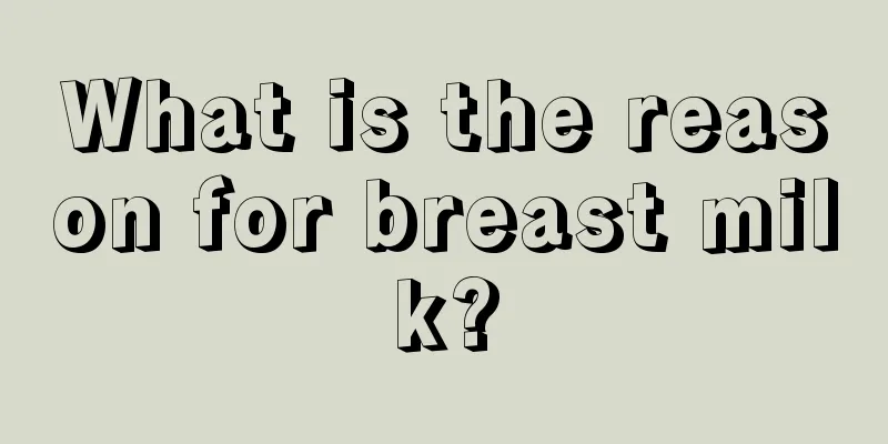 What is the reason for breast milk?