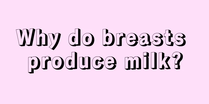 Why do breasts produce milk?