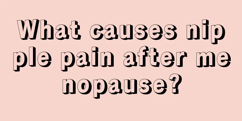 What causes nipple pain after menopause?