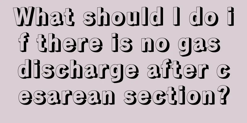 What should I do if there is no gas discharge after cesarean section?