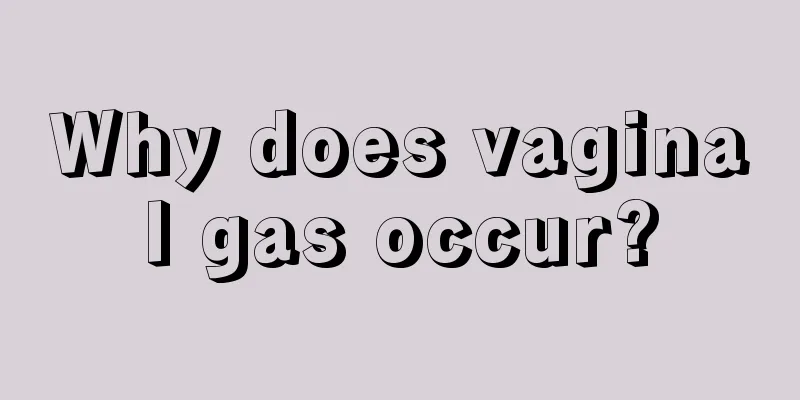 Why does vaginal gas occur?