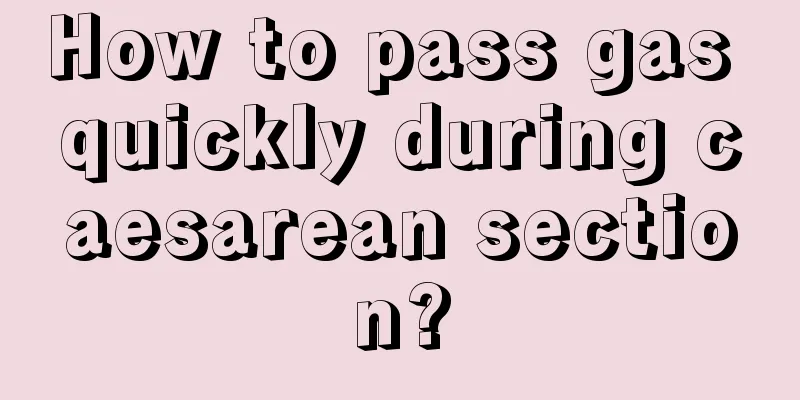 How to pass gas quickly during caesarean section?