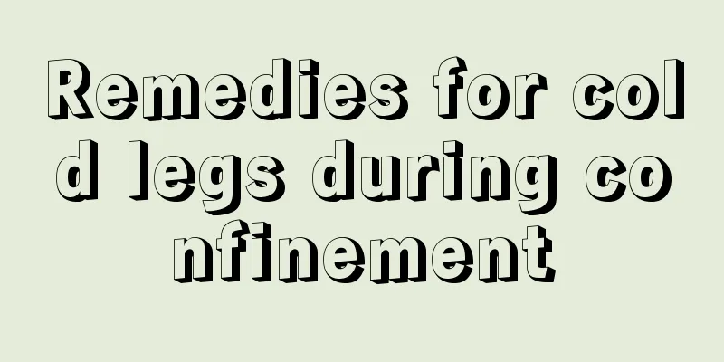 Remedies for cold legs during confinement