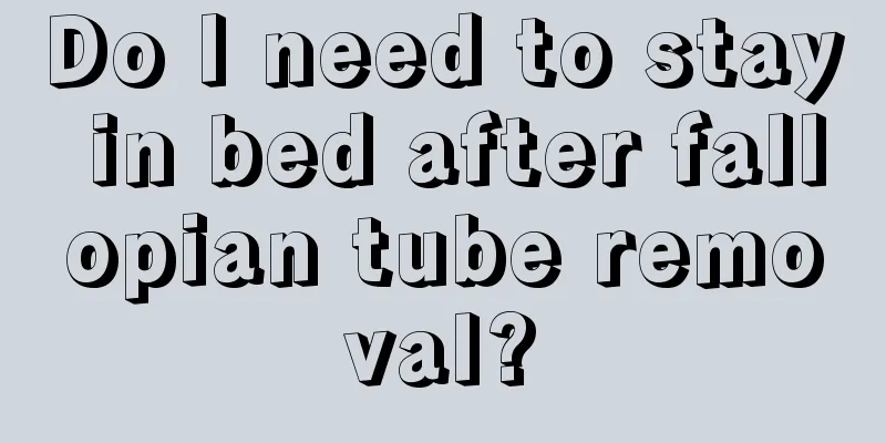 Do I need to stay in bed after fallopian tube removal?